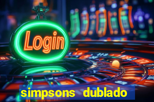 simpsons dublado assistir online